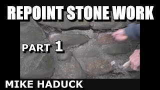 REPOINTING STONE WORK Part 1 Mike Haduck [upl. by Tunnell601]