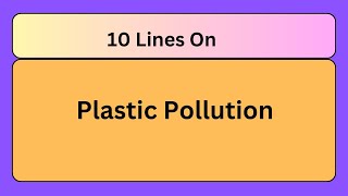 10 Lines on Plastic Pollution  Essay on Plastic Pollution in English  Plastic Pollution Essay [upl. by Blount]