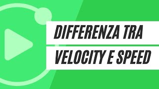 La differenza tra velocity e speed [upl. by Wilser]