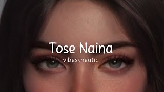 tose naina  slowed  reverb [upl. by Sension]