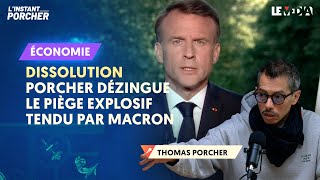 DISSOLUTION  PORCHER DÉZINGUE LE PIÈGE EXPLOSIF TENDU PAR MACRON [upl. by Honniball]