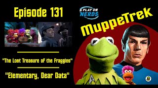 quotThe Lost Treasure of the Fragglesquot and quotElementary Dear Dataquot  MuppeTrek Podcast Episode 131 [upl. by Llemij350]