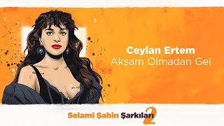 Ceylan Ertem  Akşam Olmadan Gel Official 4K Lyric Video [upl. by Alicul]