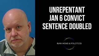 Unrepentant Jan 6 Convict Sentence Doubled [upl. by Dorene]