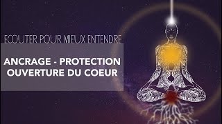 MÉDITATION DANCRAGE ET DE PROTECTION Comment placer sa conscience dans le cœur [upl. by Montfort]