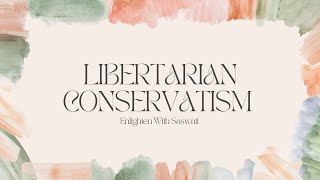 Types Of ConservatismLibertarian Conservatism [upl. by Atelahs374]