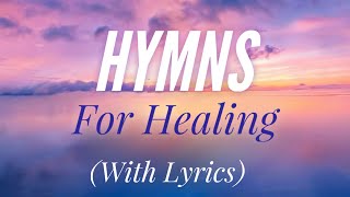 Beautiful Hymns for Healing with lyrics [upl. by Jacie]