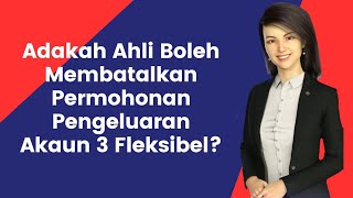 Adakah Ahli KWSP Boleh Membatalkan Permohonan Pengeluaran Akaun 3 Fleksibel [upl. by Bosch]