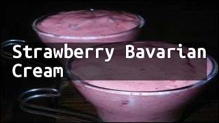 Recipe Strawberry Bavarian Cream [upl. by Tymes105]