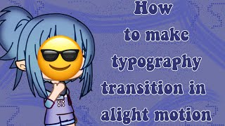 How to make a typography transition in alight motionGacha typography [upl. by Bennink]