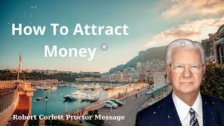 How To Attract Money  Robert Corlett Proctor Message [upl. by Ithnan787]