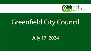 Greenfield City Council July 17th 2024 [upl. by Irrehc]