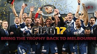 AUSSIE PLAYS FIFA BRING THE TROPHY BACK TO MELBOURNE Melbourne Victory FIFA17 Career Mode E1 [upl. by Dam]