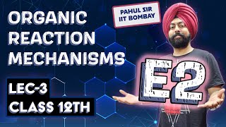 E2 Reaction  Reaction Mechanisms Lec3  Class 12th Organic Chem  Pahul Sir [upl. by Suiramaj]