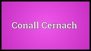 Conall Cernach Meaning [upl. by Orose720]