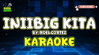 INIIBIG KITA by Roel Cortez  HD KARAOKE  MINUS ONE  INSTRUMENTAL [upl. by Nnylarac]