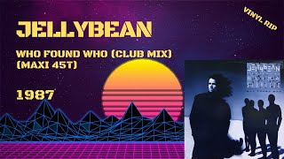 Jellybean  Who Found Who Club Mix 1987 Maxi 45T [upl. by Emoraj934]