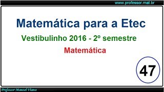 Prova de Matemática Vestibulinho da ETEC  2º Semestre 2016 Questão 47 [upl. by Eliathas534]