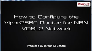 How to Configure the Vigor2860 Router for VDSL2 Connection on NBN Network [upl. by Churchill]