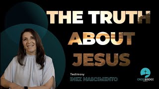 Inez Nascimentos Testimony  The Truth About Jesus [upl. by Wildon]