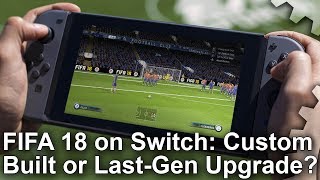 FIFA 18 Switch vs Xbox 360 PS4 CustomBuilt Game or Upgraded LastGen Port [upl. by Notsua]