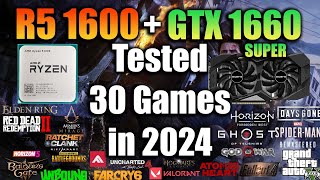 Ryzen 5 1600  GTX 1660 Super Tested 30 Games in 2024 [upl. by Trainor]