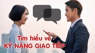 Kỹ năng giao tiếp là gì Rèn luyện kỹ năng giao tiếp thế nào Kỹ năng phát triển bản thân [upl. by Vicki]