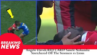 Angelo Davids RED CARD Sanele Nohamba Stretchered Off The Stormers vs Lions [upl. by Bergeman]