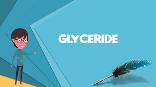 What is Glyceride Explain Glyceride Define Glyceride Meaning of Glyceride [upl. by Ahtnicaj]