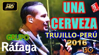 UNA CERVEZA GRUPO RÁFAGA EN VIVO TRUJILLO 2016 [upl. by Secnarf776]