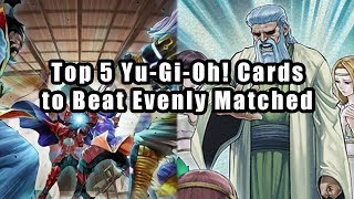 Top 5 YuGiOh Cards to Beat Evenly Matched [upl. by Inajar]