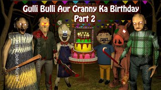 Gulli Bulli Aur Granny Ka Birthday Part 2  Granny Chapter 2 Horror Story  Games  Make Joke Horror [upl. by Grega]