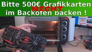 Bitte 500 Euro Gamer Grafikkarte NICHT im Backofen backen 😬 [upl. by Naujd]