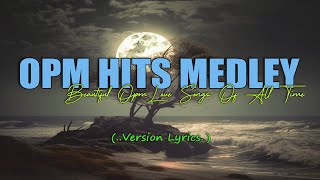 OPM HITS MEDLEY Lyric BEAUTIFUL OPM LOVE SONGS OF ALL TIME [upl. by Houser]