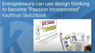 Kauffman Sketchbook  Entrepreneurs can use design thinking to become quotPassion Incorporatedquot [upl. by Aubreir]