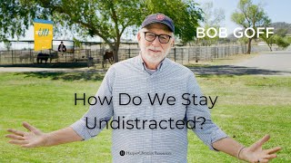 How Do We Stay Undistracted Bob Goff [upl. by Lanta29]