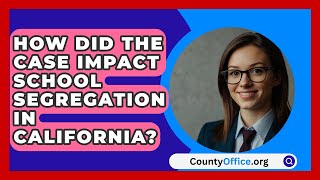 How Did the Case Impact School Segregation in California  CountyOfficeorg [upl. by Valle550]