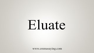 How To Say Eluate [upl. by Emearg]