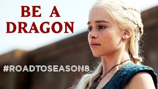 Daenerys Targaryen  Be a dragon RoadToSeason8 [upl. by Cozza]