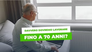 PENSIONI davvero dovremo lavorare fino a 70 anni [upl. by Hgielar]