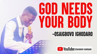 God Needs Your Body  OSAIGBOVO IGHODARO [upl. by Osswald]