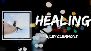 Riley Clemmons  Healing Lyrics [upl. by Eeldarb]