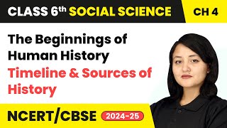 The Beginnings of Human History  Timeline amp Sources of History  Class 6 Social Science Ch 4  CBSE [upl. by Nahshun]