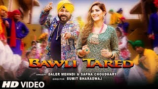 Bawli Tared Video Song  Daler Mehndi amp Sapna Choudhary  New Song 2019 [upl. by Htedirem]