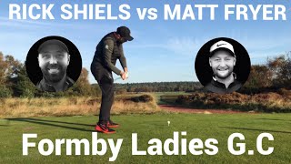 RICK SHIELS vs MATT FRYER FORMBY LADIES GOLF CLUB PT 1 [upl. by Reeta]