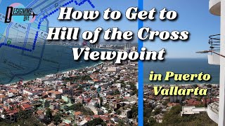 How to Get to Hill of the Cross Viewpoint Mirador de la Cruz in Puerto Vallarta [upl. by Luciano]