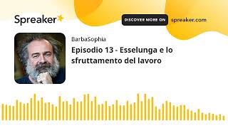 Episodio 13  Esselunga e lo sfruttamento del lavoro [upl. by Oine]