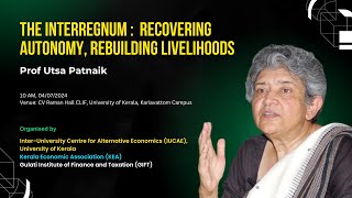 The Interregnum  Recovering Autonomy Rebuilding Livelihoods  Prof Utsa Patnaik [upl. by Daggna]