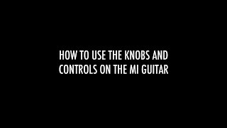 How to use the Knobs and Controls on the MI Guitar [upl. by Sela]