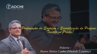 Palavra Pr Carlos Eduardo l TemaProfanação do Sagrado e Sacralização do Profano Templo ou Prédio [upl. by Assyn515]